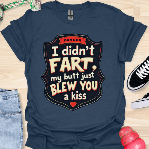 I didn’t fart, my butt just blew a kiss - V3 - The Sign Two T-Shirt